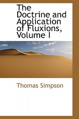 Książka Doctrine and Application of Fluxions, Volume I Thomas Simpson