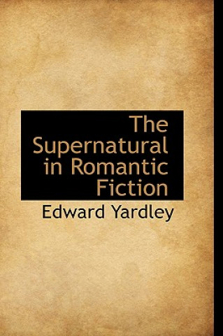 Könyv Supernatural in Romantic Fiction Edward Yardley