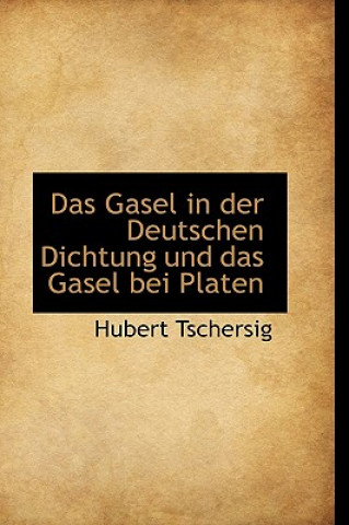 Knjiga Gasel in Der Deutschen Dichtung Und Das Gasel Bei Platen Hubert Tschersig