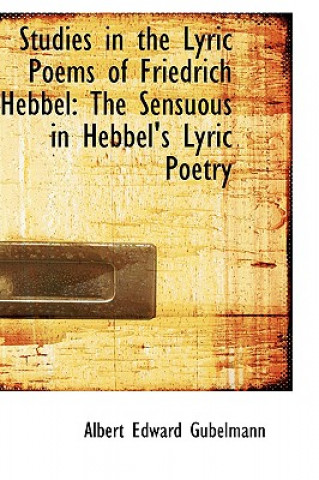 Carte Studies in the Lyric Poems of Friedrich Hebbel Albert Edward Gubelmann