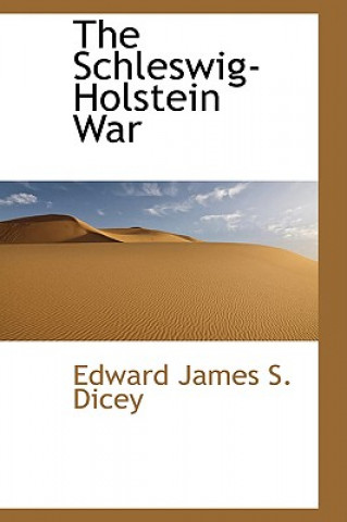 Könyv Schleswig-Holstein War Edward James S Dicey