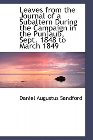 Knjiga Leaves from the Journal of a Subaltern During the Campaign in the Punjaub, Sept. 1848 to March 1849 Daniel Augustus Sandford