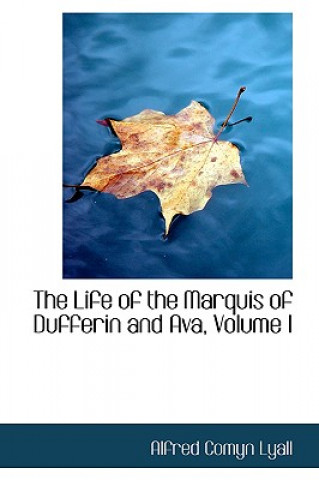 Книга Life of the Marquis of Dufferin and Ava, Volume I Alfred Comyn Lyall