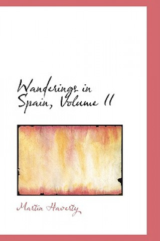 Carte Wanderings in Spain, Volume II Martin Haverty