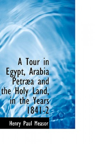 Kniha Tour in Egypt, Arabia Petr a and the Holy Land, in the Years 1841-2 Henry Paul Measor