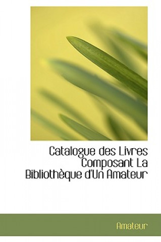 Knjiga Catalogue Des Livres Composant La Biblioth Que D'Un Amateur Amateur