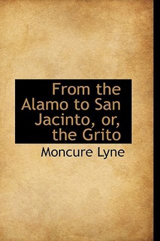 Knjiga From the Alamo to San Jacinto, Or, the Grito Moncure Lyne