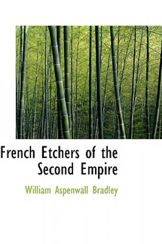 Kniha French Etchers of the Second Empire William Aspenwall Bradley