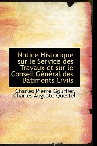 Buch Notice Historique Sur Le Service Des Travaux Et Sur Le Conseil General Des Batiments Civils Charles Auguste Quest Pierre Gourlier