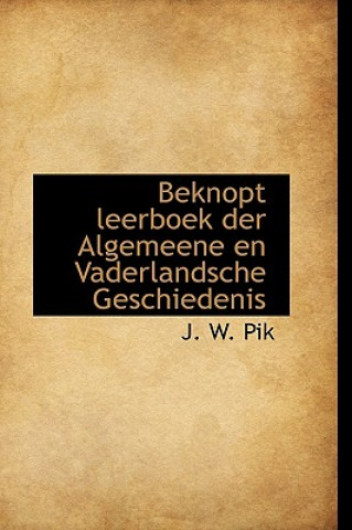 Könyv Beknopt Leerboek Der Algemeene En Vaderlandsche Geschiedenis J W Pik