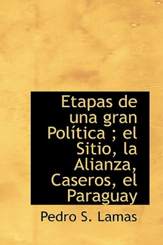 Carte Etapas de Una Gran Politica; El Sitio, La Alianza, Caseros, El Paraguay Pedro S Lamas