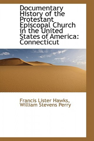 Carte Documentary History of the Protestant Episcopal Church in the United States of America William Stevens Perry F Lister Hawks