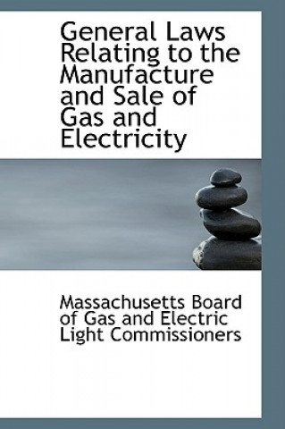 Knjiga General Laws Relating to the Manufacture and Sale of Gas and Electricity Board of Gas and Electric Light Commis