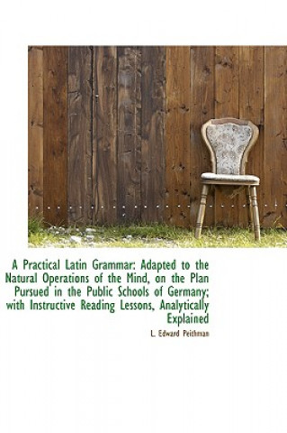 Könyv Practical Latin Grammar L Edward Peithman