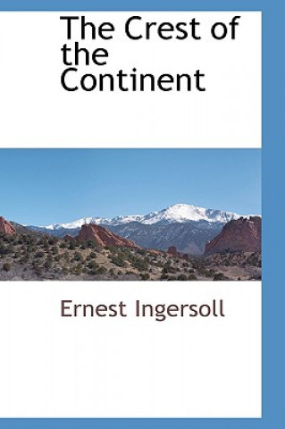 Buch Crest of the Continent Ernest Ingersoll