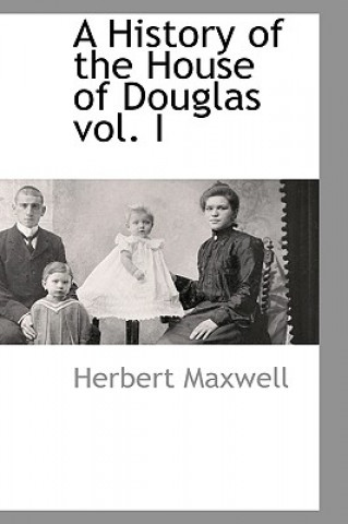 Könyv History of the House of Douglas Vol. I Maxwell