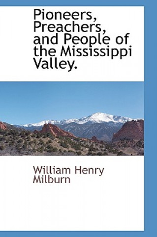 Carte Pioneers, Preachers, and People of the Mississippi Valley. William Henry Milburn