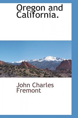 Kniha Oregon and California. John Charles Fremont