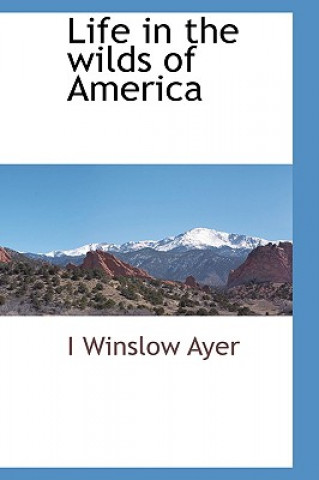 Buch Life in the Wilds of America I Winslow Ayer