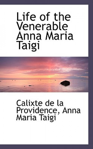 Könyv Life of the Venerable Anna Maria Taigi Calixte De La Providence