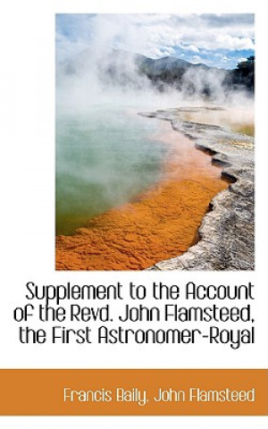 Книга Supplement to the Account of the Revd. John Flamsteed, the First Astronomer-Royal Baily