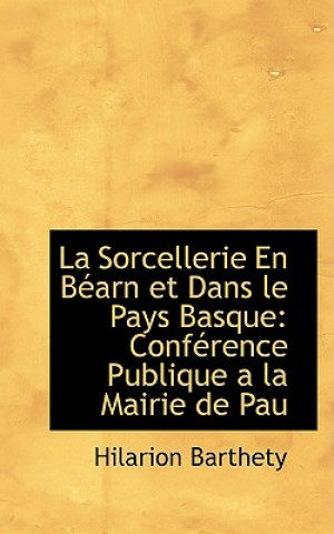 Buch La Sorcellerie En B arn Et Dans Le Pays Basque Hilarion Barthety