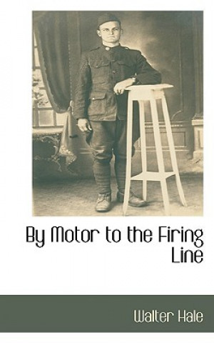 Kniha By Motor to the Firing Line Walter Hale