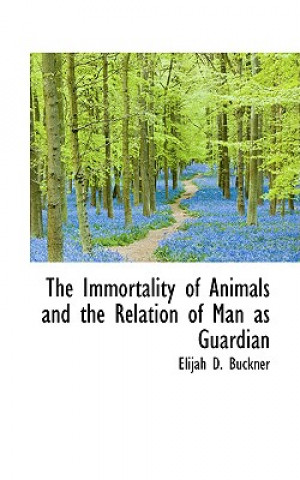 Carte Immortality of Animals and the Relation of Man as Guardian Elijah D Buckner
