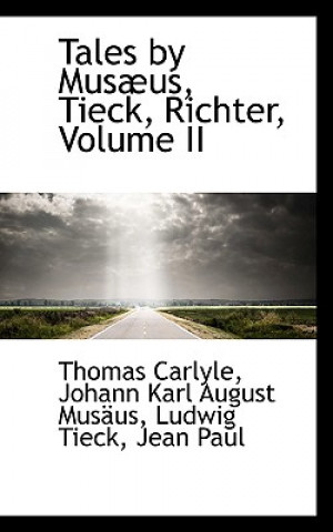 Carte Tales by Mus Us, Tieck, Richter, Volume II Thomas Carlyle