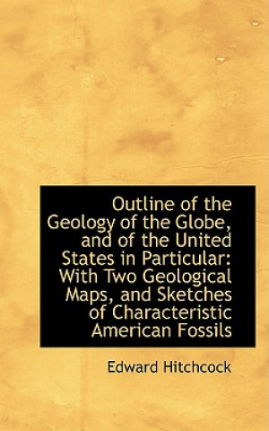 Książka Outline of the Geology of the Globe, and of the United States in Particular Edward Hitchcock