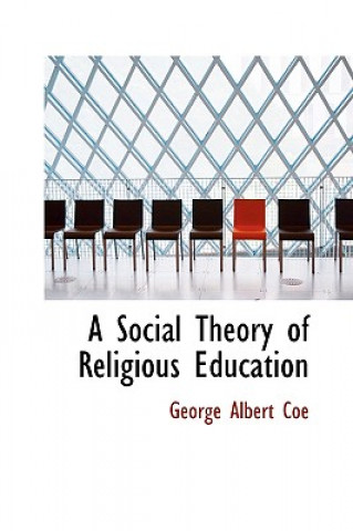 Carte Social Theory of Religious Education George Albert Coe