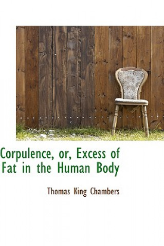 Kniha Corpulence, Or, Excess of Fat in the Human Body Thomas King Chambers