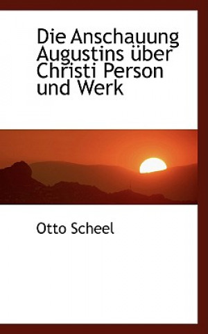 Kniha Anschauung Augustins  ber Christi Person Und Werk Otto Scheel