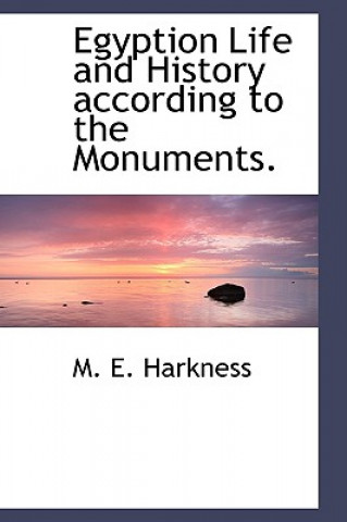 Livre Egyption Life and History According to the Monuments. M E Harkness