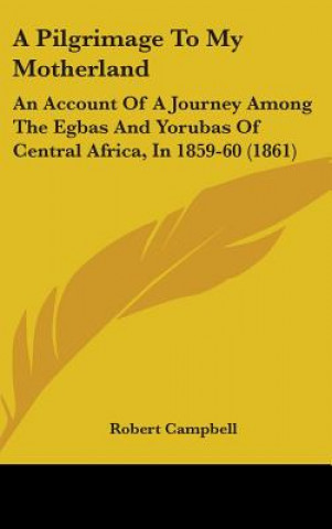 Knjiga Pilgrimage To My Motherland Robert Campbell