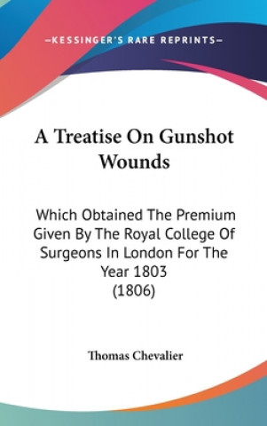 Kniha Treatise On Gunshot Wounds Thomas Chevalier