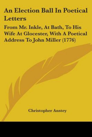 Kniha Election Ball In Poetical Letters Christopher Anstey