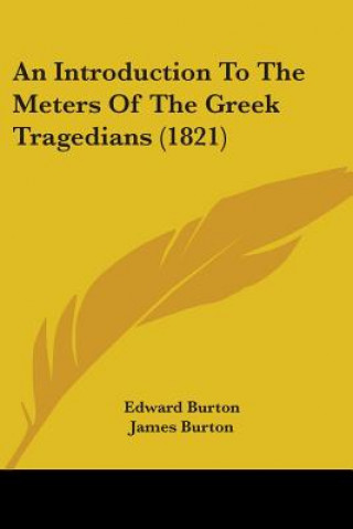 Kniha Introduction To The Meters Of The Greek Tragedians (1821) James Burton