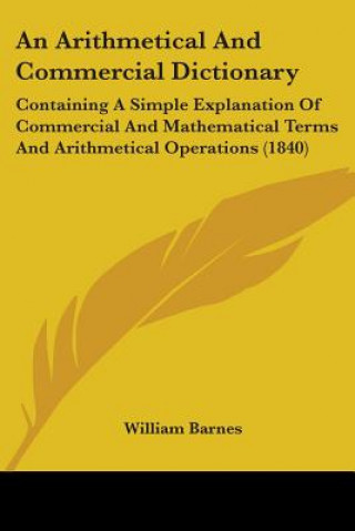 Книга Arithmetical And Commercial Dictionary William Barnes