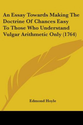 Buch Essay Towards Making The Doctrine Of Chances Easy To Those Who Understand Vulgar Arithmetic Only (1764) Edmond Hoyle