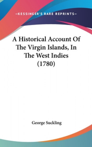 Kniha Historical Account Of The Virgin Islands, In The West Indies (1780) George Suckling