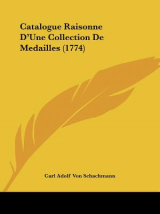 Книга Catalogue Raisonne D'Une Collection De Medailles (1774) Carl Adolf Von Schachmann