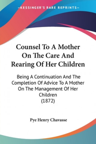 Knjiga Counsel To A Mother On The Care And Rearing Of Her Children Pye Henry Chavasse