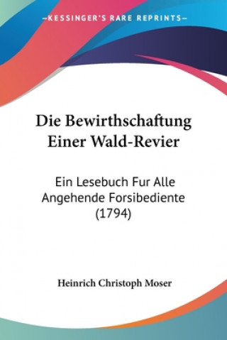 Buch Bewirthschaftung Einer Wald-Revier Heinrich Christoph Moser