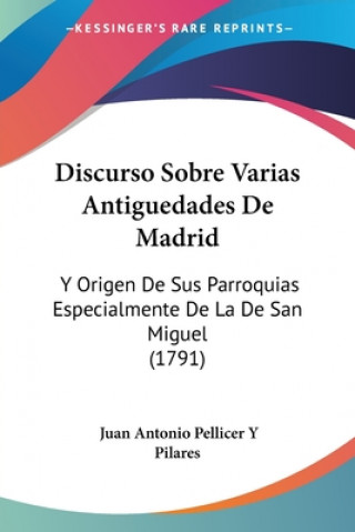 Kniha Discurso Sobre Varias Antiguedades De Madrid Juan Antonio Pellicer Y Pilares