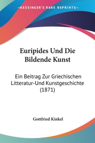 Книга Euripides Und Die Bildende Kunst Gottfried Kinkel