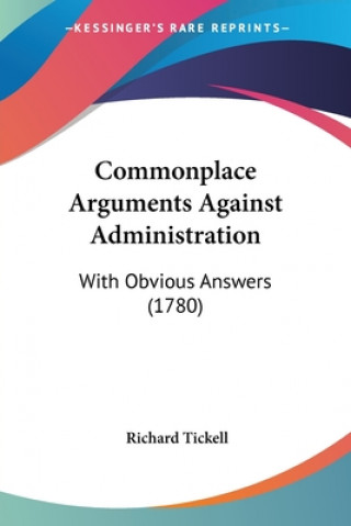 Book Commonplace Arguments Against Administration Richard Tickell