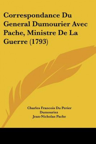 Kniha Correspondance Du General Dumourier Avec Pache, Ministre De La Guerre (1793) Jean-Nicholas Pache