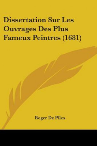 Kniha Dissertation Sur Les Ouvrages Des Plus Fameux Peintres (1681) Roger De Piles