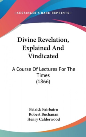 Book Divine Revelation, Explained And Vindicated Henry Calderwood